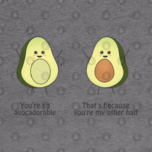 You are so avocadorable - thats because you are my other half by punderful_day